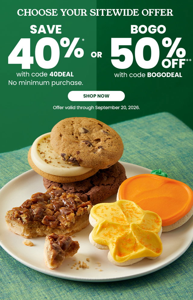 Choose Your Sitewide Offer -Save 40% - No minimum purchase. OR  Buy one, get one at 50% off 