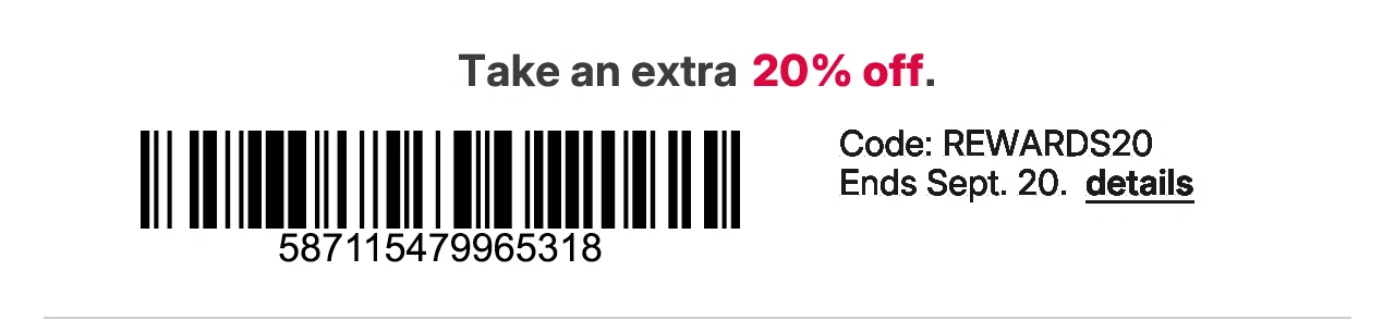 take an extra 20% off with promo code REWARDS20