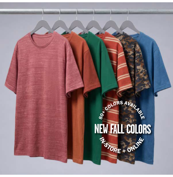 80+ COLORS AVAILABLE IN-STORE + ONLINE. NEW FALL COLORS
