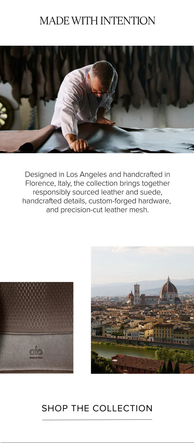 MADE WITH INTENTION. Designed in Los Angeles and handcrafted in Florence, Italy, the collection brings together responsibly sourced leather and suede, handcrafted details, custom-forged hardware, and precision-cut leather mesh. SHOP THE COLLECTION