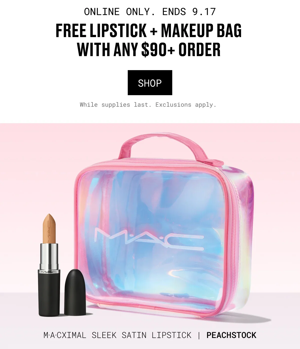 ONLINE ONLY. ENDS 9.17 | FREE LIPSTICK + MAKEUP BAG WITH ANY $90+ ORDER | SHOP | While supplies last. Exclusions apply. | M·A·CXIMAL SLEEK SATIN LIPSTICK | PEACHSTOCK