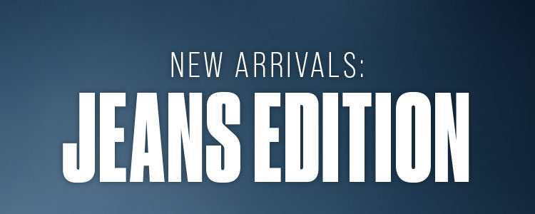 New Arrivals: Jeans Edition