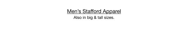 Men's Stafford Apparel | Also in big & tall sizes.