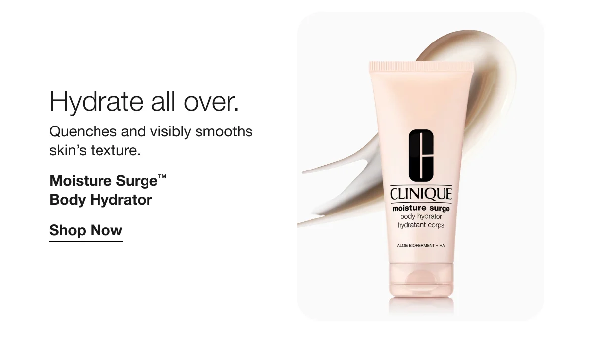Hydrate all over. | Quenches and visibly smooths skin’s texture. | Moisture Surge™ Body Hydrator | Shop Now