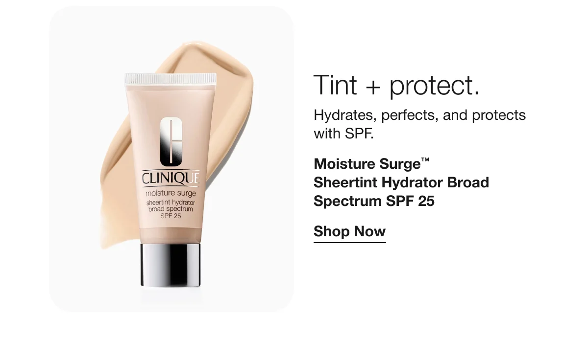 Tint + protect. | Hydrates, perfects, and protects with SPF. | Moisture Surge™ Sheertint Hydrator Broad Spectrum SPF 25 | Shop Now