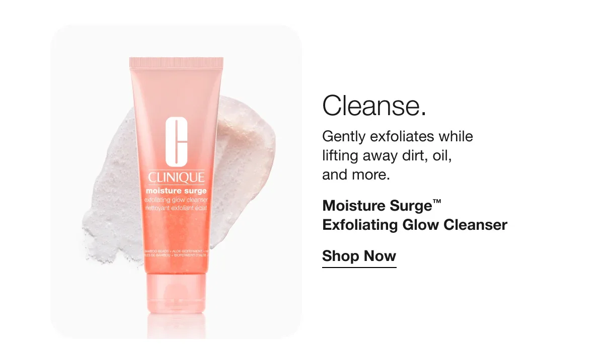 Cleanse. | Gently exfoliates while lifting away dirt, oil, and more. | Moisture Surge™ Exfoliating Glow Cleanser | Shop Now