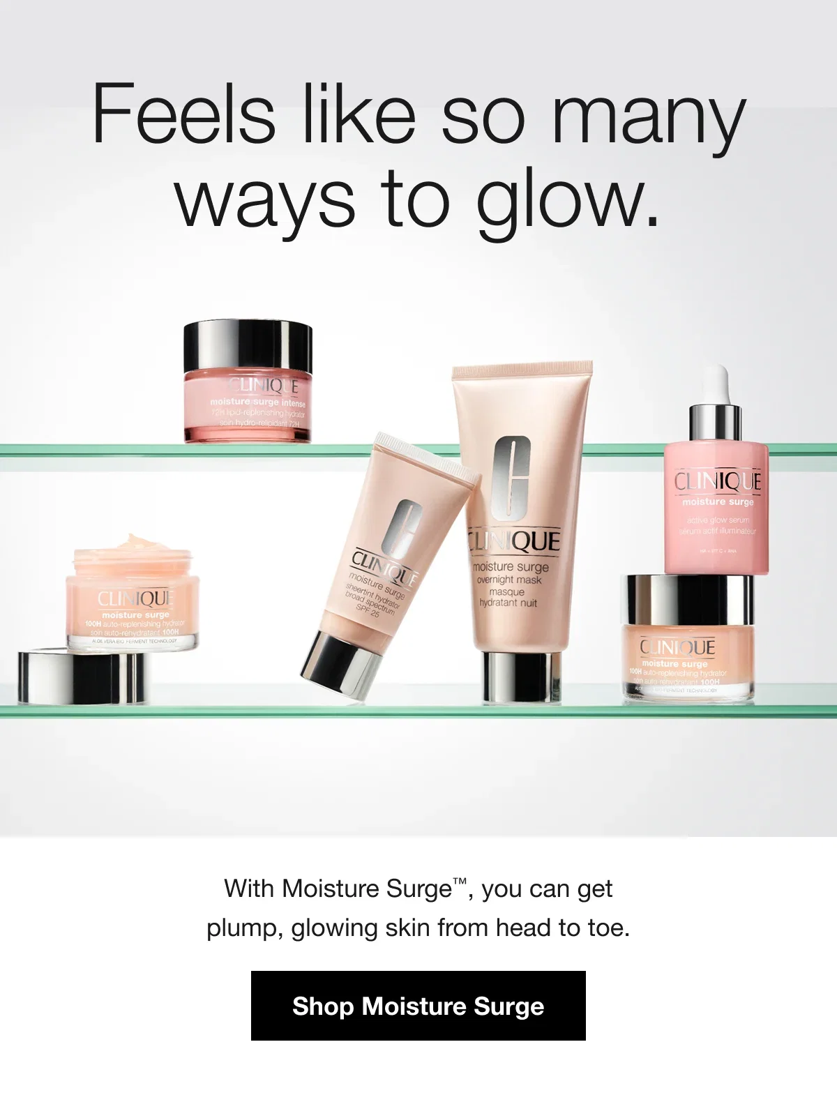 Feels like so many ways to glow. | With Moisture Surge™, you can get plump, glowing skin from head to toe. | Shop Moisture Surge