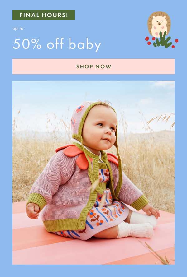 FINAL HOURS! up to 50% off baby | SHOP NOW