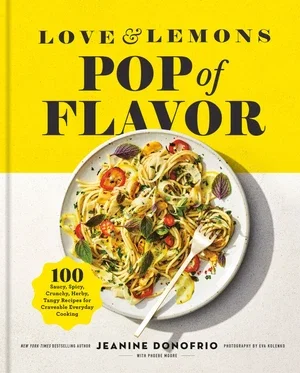 BOOK | Love and Lemons Pop of Flavor: 100 Saucy, Spicy, Crunchy, Herby, Tangy Recipes for Craveable Everyday Cooking By Jeanine Donofrio