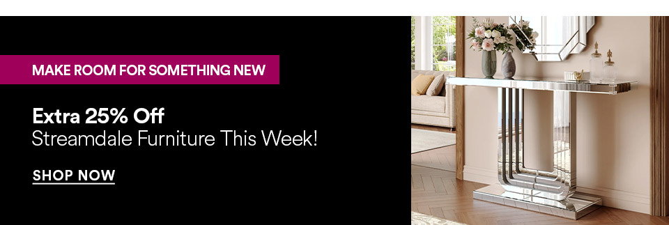 MAKE ROOM FOR SOMETHING NEW - Extra 25% off - Streamdale furniture this week! SHOP NOW >