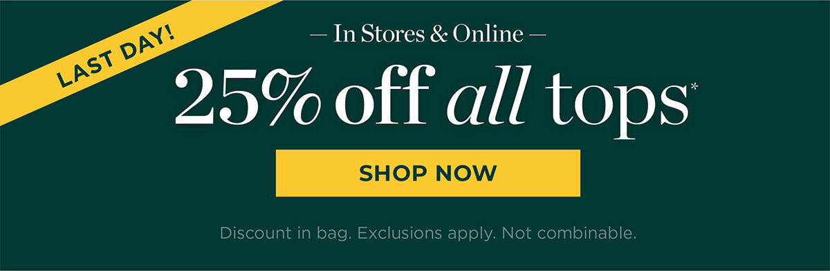 Last Day! 25% off all tops | Shop Now