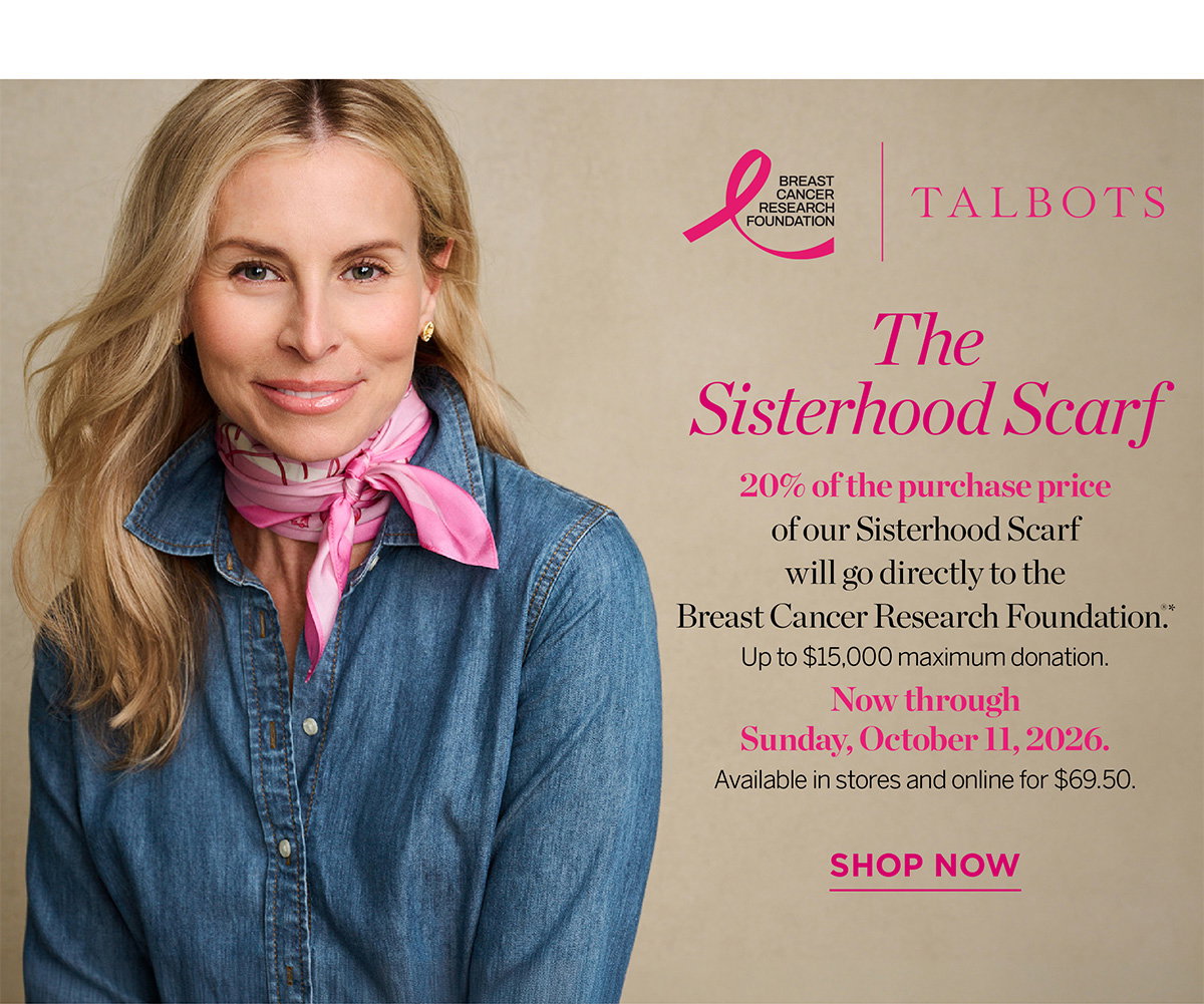 The Sisterhood Scarf 20% of the purchase price of our Sisterhood Scarf will go directly to the Breast Cancer Research Foundation. Now through Sunday, October 11, 2026. Available in stores and online for $69.50 | Shop Now