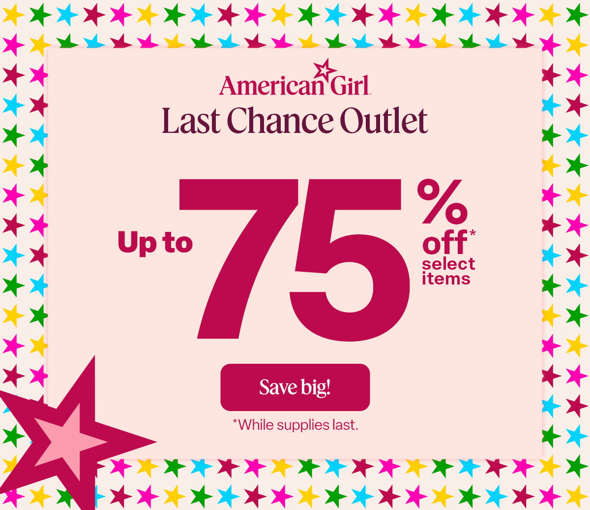 Last Chance Outlet. Up to 75% off select items. Save Big! While supplies last.