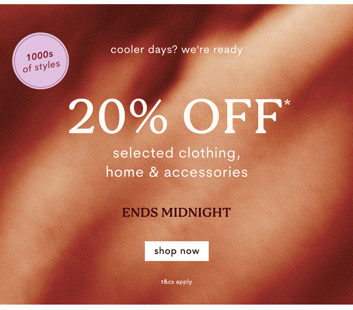 20% Off* Selected lines 