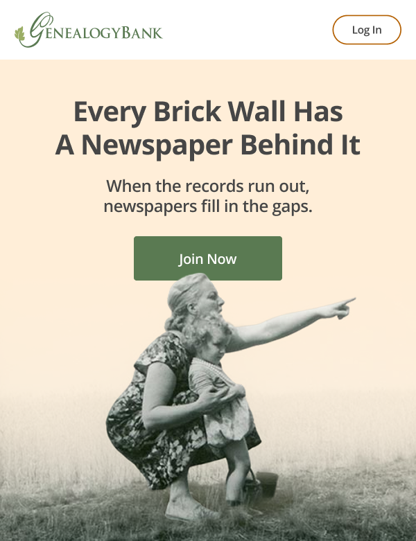 Every Brick Wall Has A Newspaper Behind It When the records run out, newspapers fill in the gaps. Join Now