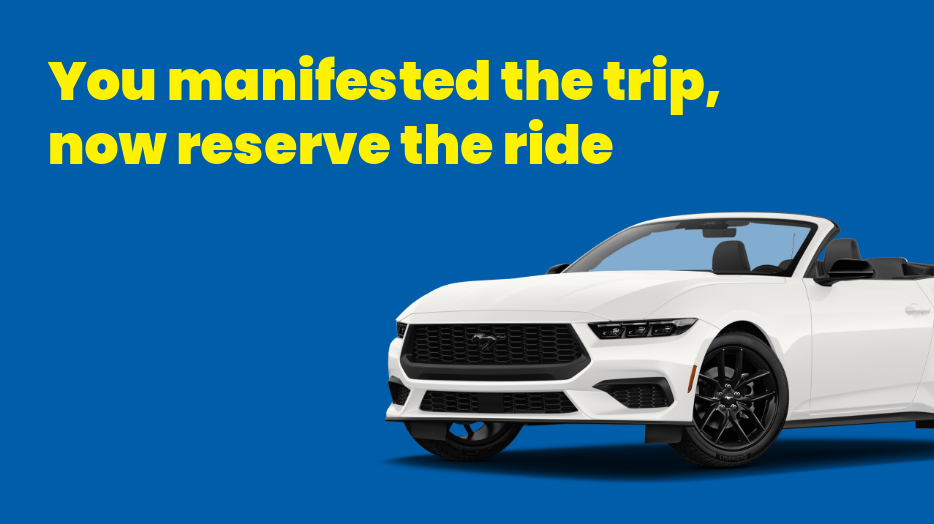 You manifested the trip, now reserve the ride. White Mustang.