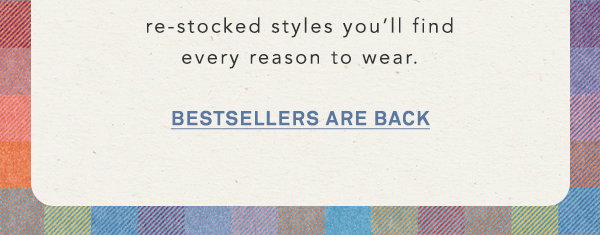 restocked styles you'll find every reason to wear. bestsellers are pack