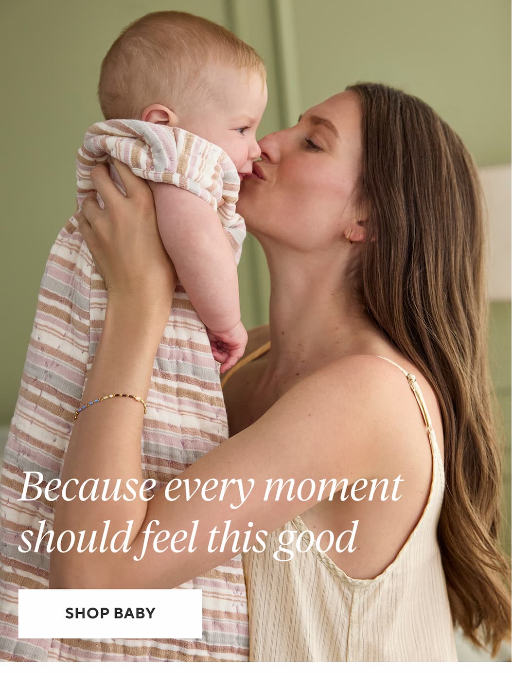 Because every moment should feel this good Shop Baby >