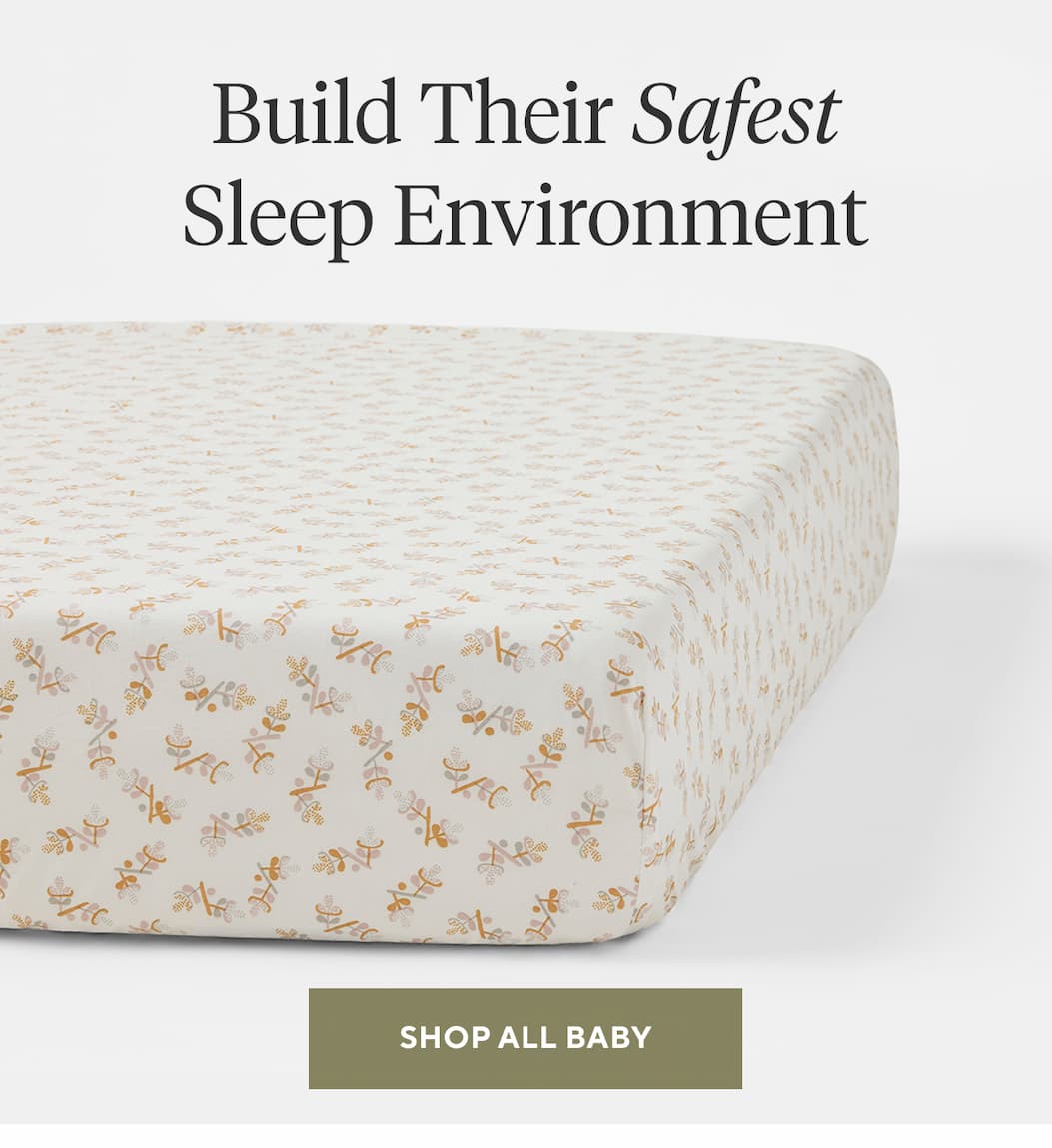 Build Their Safest Sleep Environment Shop All Baby >