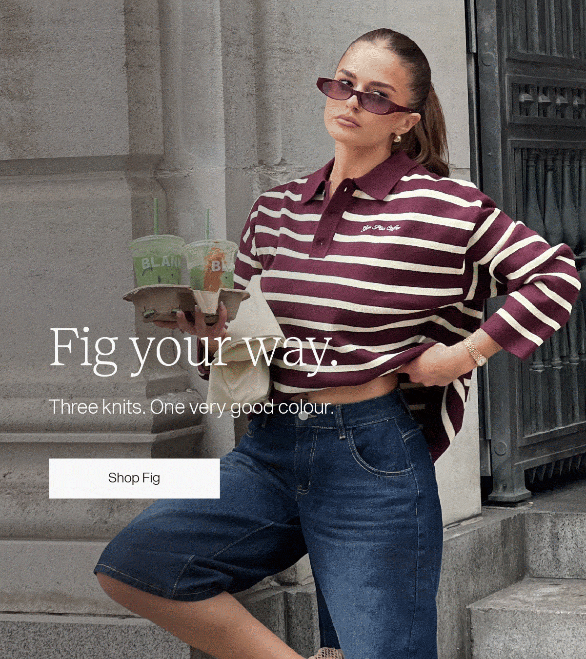 Fig your way. Three knits. One very good colour.