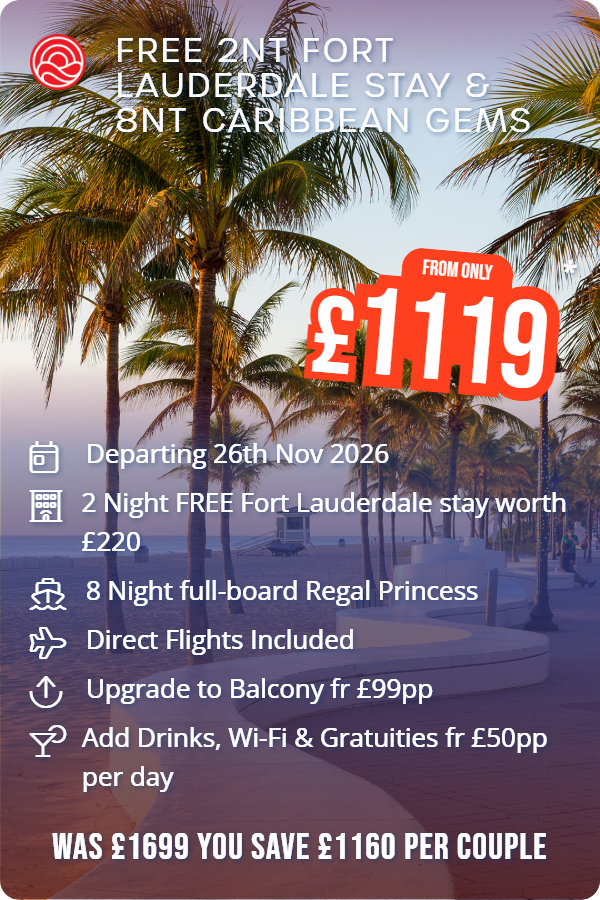 Free 2nt Fort Lauderdale Stay & 8nt Caribbean Gems – Smart Holiday promotional image. From £1,119 Includes: Departing 26th Nov 2026, 2 Night FREE Fort Lauderdale stay worth £220, 8 Night full-board Regal Princess, Direct Flights Included, Upgrade to Balcony fr £99pp, Add Drinks, Wi-Fi & Gratuities fr £50pp per day. WAS £1699 YOU SAVE £1160 PER COUPLE