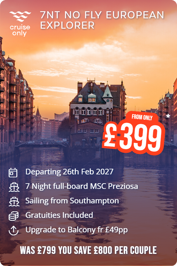 7nt No Fly European Explorer – Cruise Only promotional image. From £399 Includes: Departing 26th Feb 2027, 7 Night full-board MSC Preziosa, Sailing from Southampton, Gratuities Included, Upgrade to Balcony fr £49pp. WAS £799 YOU SAVE £800 PER COUPLE