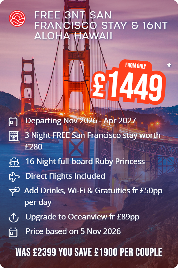 Free 3nt San Francisco Stay & 16nt Aloha Hawaii – Smart Holiday promotional image. From £1,449 Includes: Departing Nov 2026 - Apr 2027, 3 Night FREE San Francisco stay worth £280, 16 Night full-board Ruby Princess, Direct Flights Included, Add Drinks, Wi-Fi & Gratuities fr £50pp per day, Upgrade to Oceanview fr £89pp, Price based on 5 Nov 2026. WAS £2399 YOU SAVE £1900 PER COUPLE