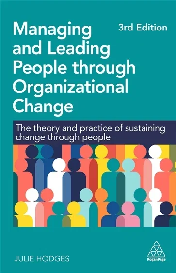 Managing and Leading People through Organizational Change, by Julie Hodges