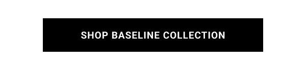 SHOP BASELINE COLLECTION