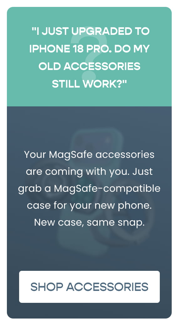 Q: "I just upgraded to iPhone 18. Do my old accessories still work?"