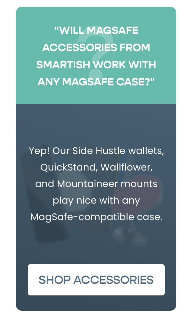 Q: "Will MagSafe accessories from Smartish work with any MagSafe case?"