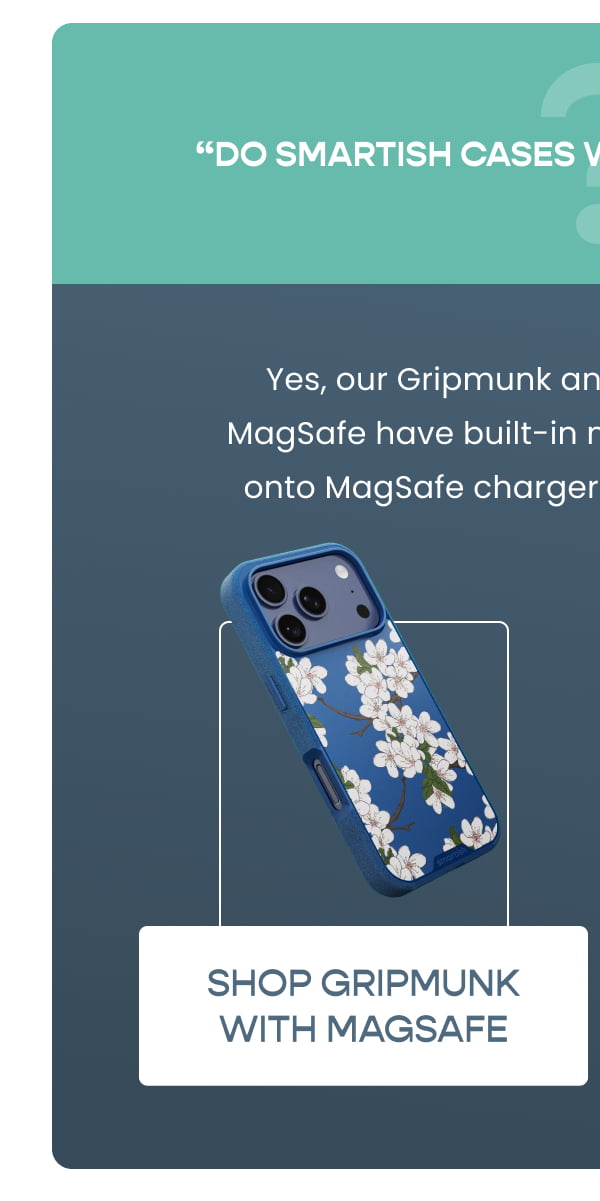 Q: "Do all Smartish cases work with MagSafe?"