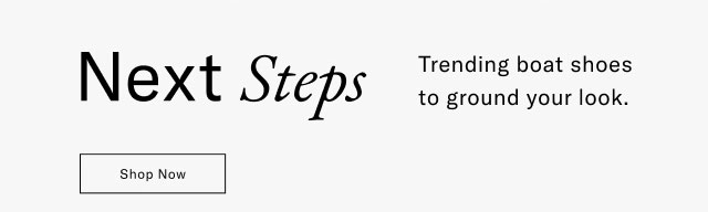 Next Steps Trending boat shoes to ground your look. Shop Now