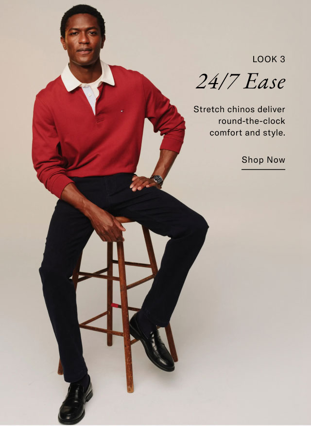 LOOK 3 24/7 Ease Stretch chinos deliver round-the-clock comfort and style. Shop Now