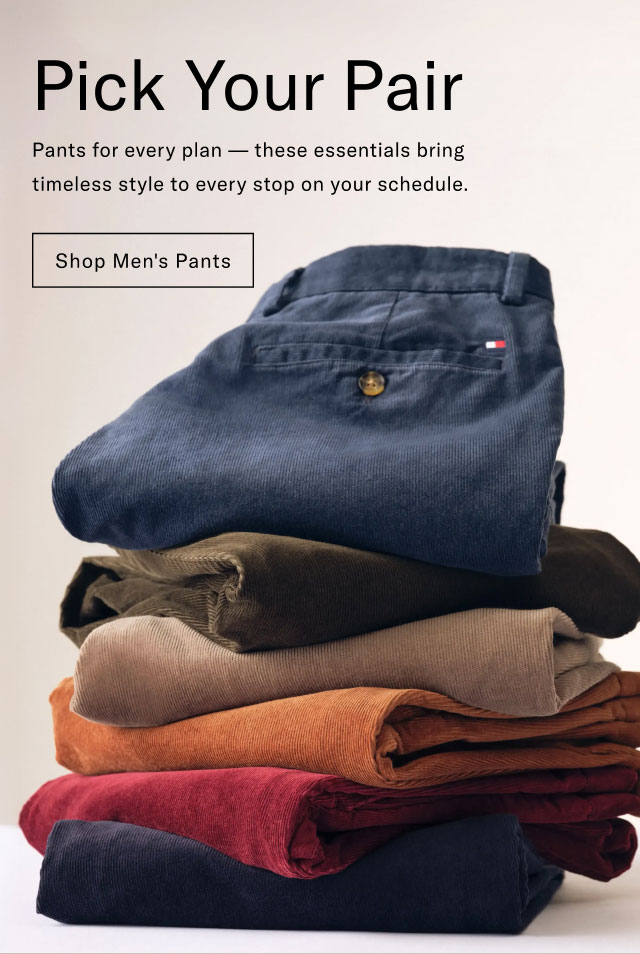 Pick Your Pair Pants for every plan these essentials bring timeless style to every stop on your schedule. Shop Men's Pants