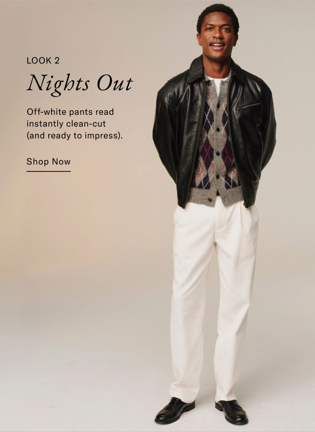 LOOK 2 Nights Out Off-white pants read instantly clean-cut (and ready to impress). Shop Now