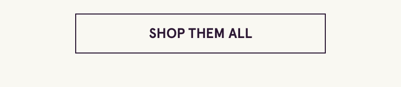 Click here to shop them all
