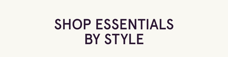 Shop essentials by style