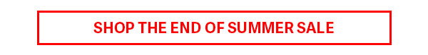 SHOP THE END OF SUMMER SALE