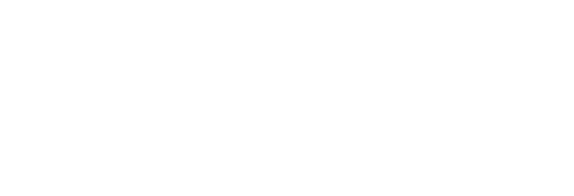 Surround Yourself  With Wellness 
