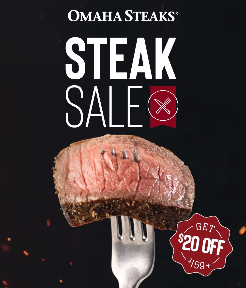 OMAHA STEAKS®

STEAK SALE
GET $20 OFF $159+
