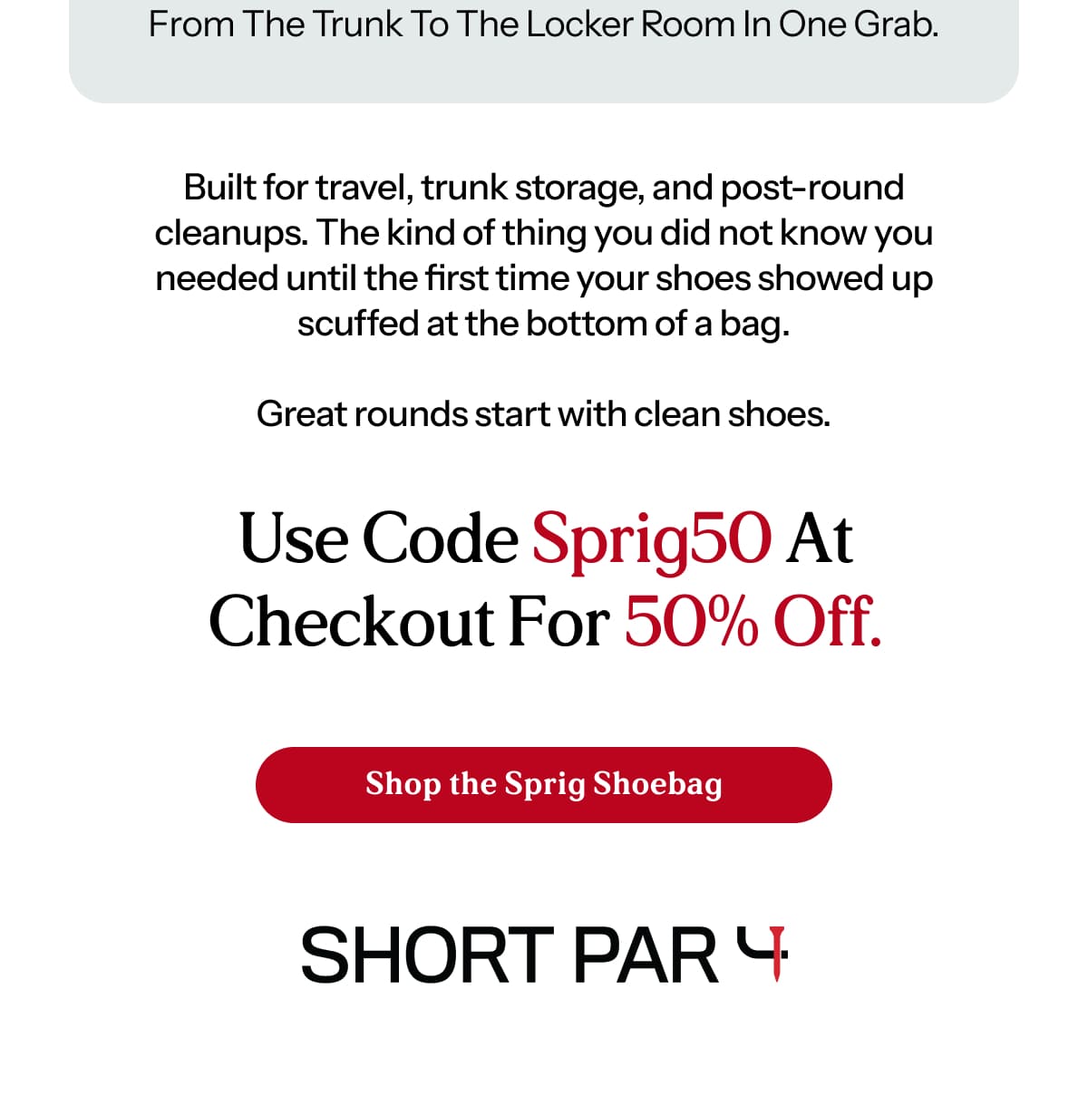 Built for travel, trunk storage, and post-round cleanups. The kind of thing you did not know you needed until the first time your shoes showed up scuffed at the bottom of a bag.  Great rounds start with clean shoes.