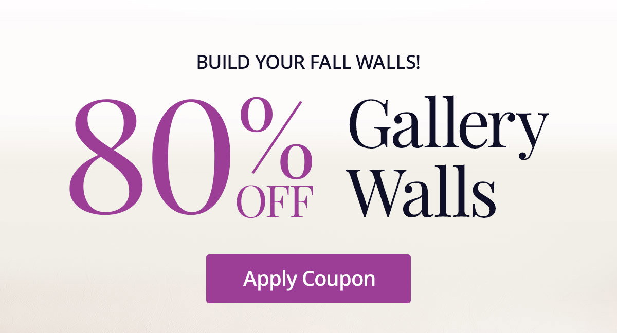 Build your fall walls! 80% off Gallery Walls! Shop Now