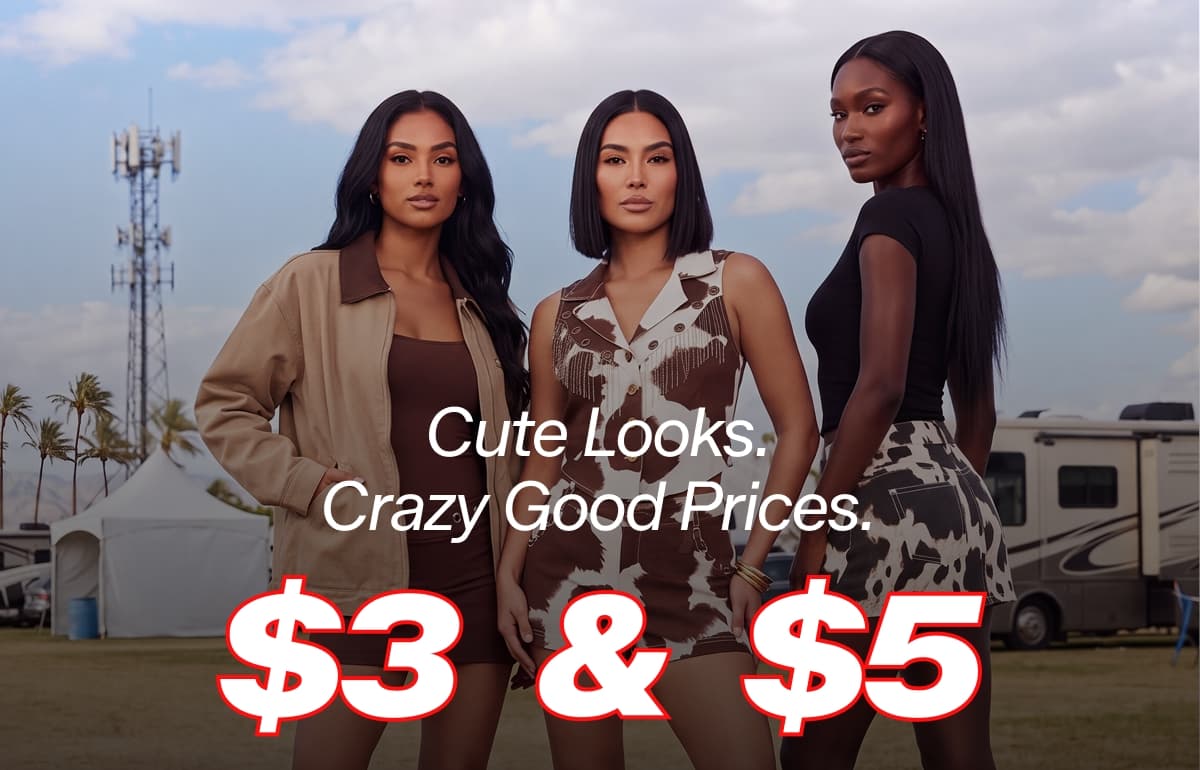 Cute Looks. Crazy Good Prices. - $3 & $5