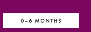 0-6 MONTHS