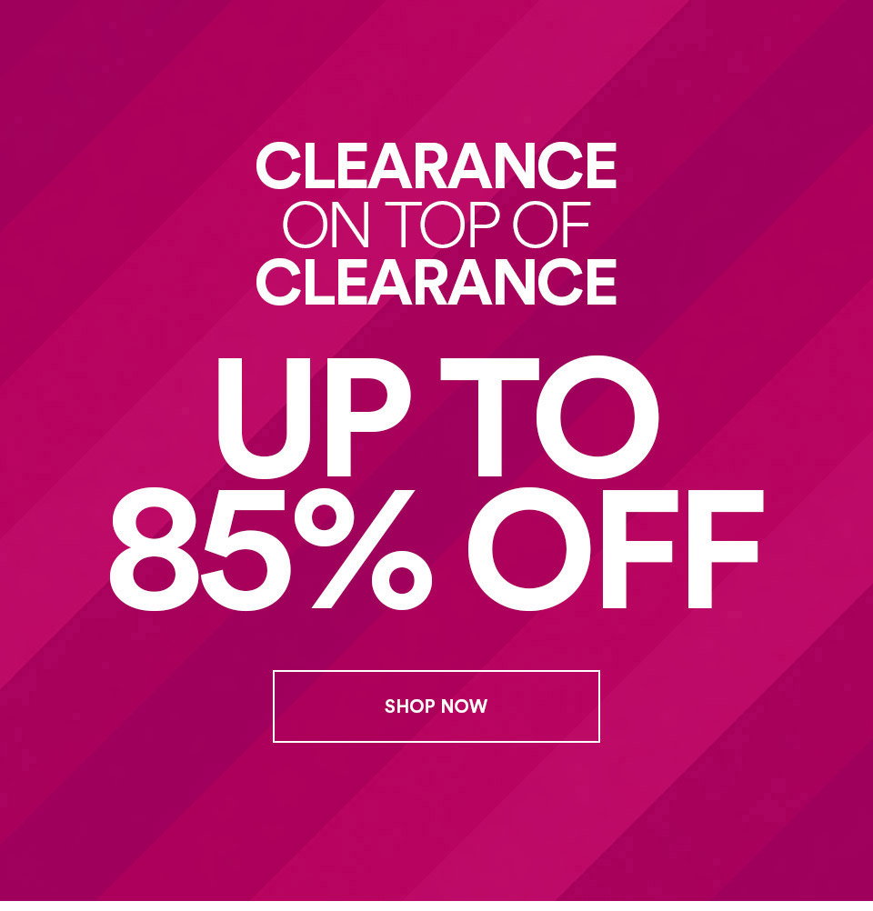 CLEARANCE ON TOP OF CLEARANCE - UP TO 85% OFF - SHOP NOW >