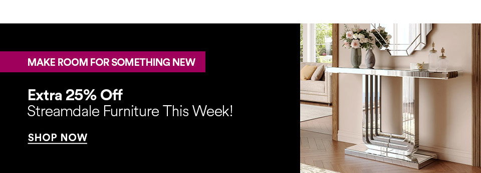 MAKE ROOM FOR SOMETHING NEW - Extra 25% off - Streamdale furniture this week! SHOP NOW >