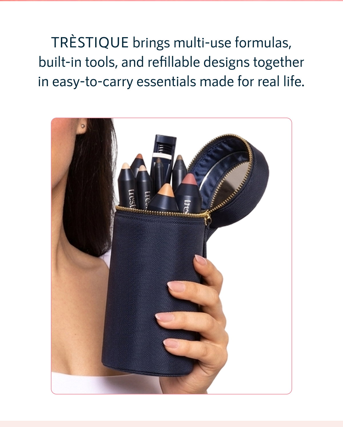 trèStiQue brings multi-use formulas, built-in tools, and refillable designs together in easy-to-carry essentials made for real life.