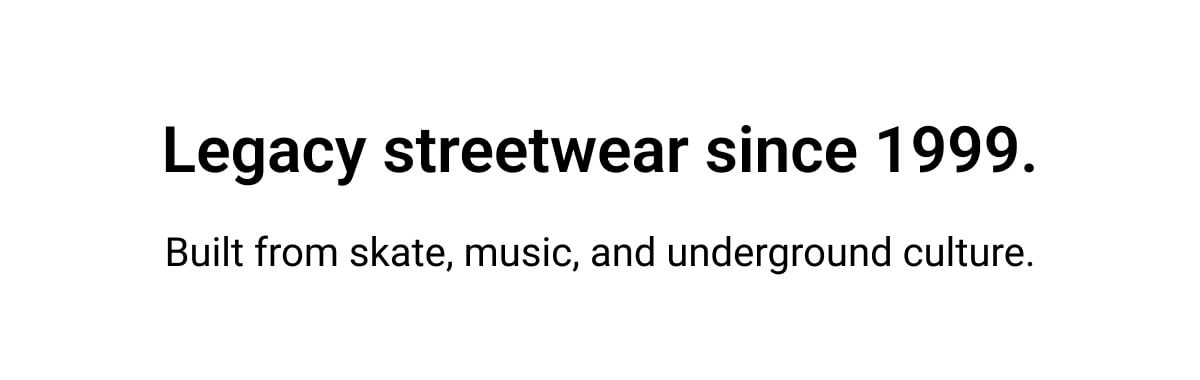 Legacy streetwear since 1999. Built from skate, music, and underground culture.