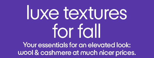 luxe textures for fall Your essentials for an elevated look: wool & cashmere at much nicer prices.